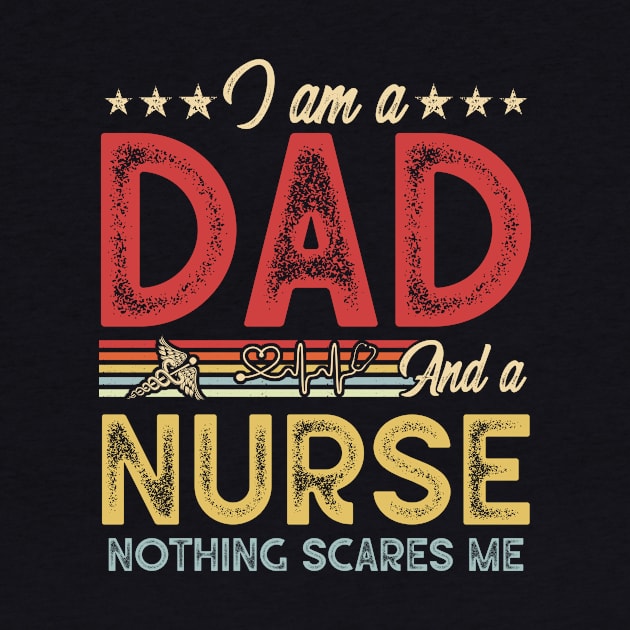 Nurse Shirt, Fathers Day Gift - I'm A Dad And A Nurse Nothing Scares Me Shirt by Cheryle_brid1122